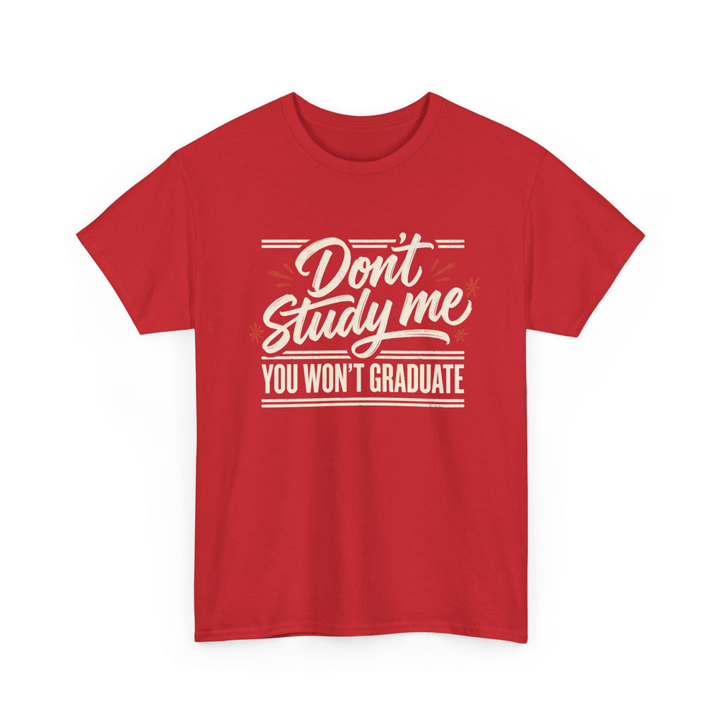 T-Shirt — "Don't Study Me, You Won't Graduate" Funny Graduation Tee