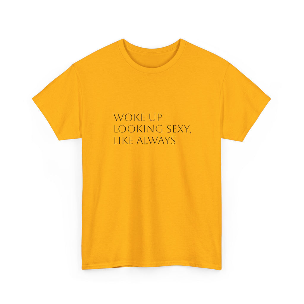 T-Shirt — “Woke Up Looking Sexy, Like Always” Minimal White Graphic Tee