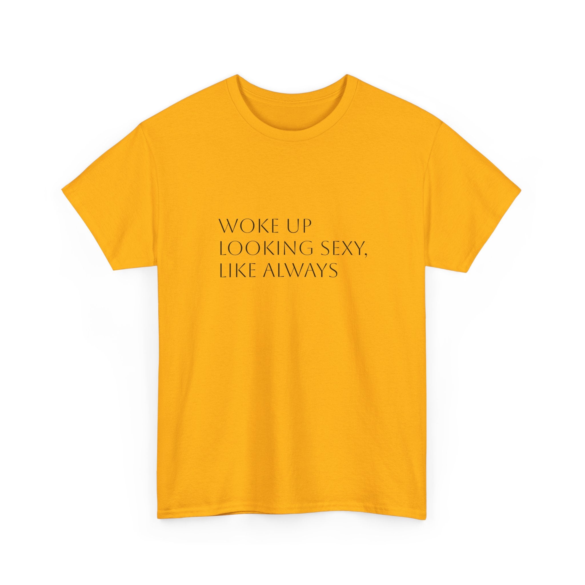 T-Shirt — “Woke Up Looking Sexy, Like Always” Minimal White Graphic Tee