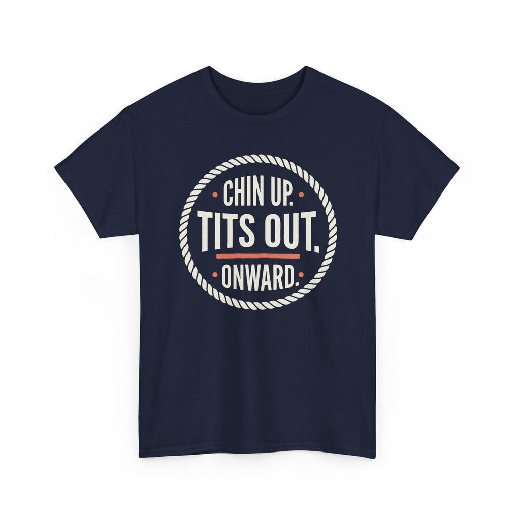 Chin Up Tits Out Onward T‑Shirt — Funny Motivational Graphic Tee