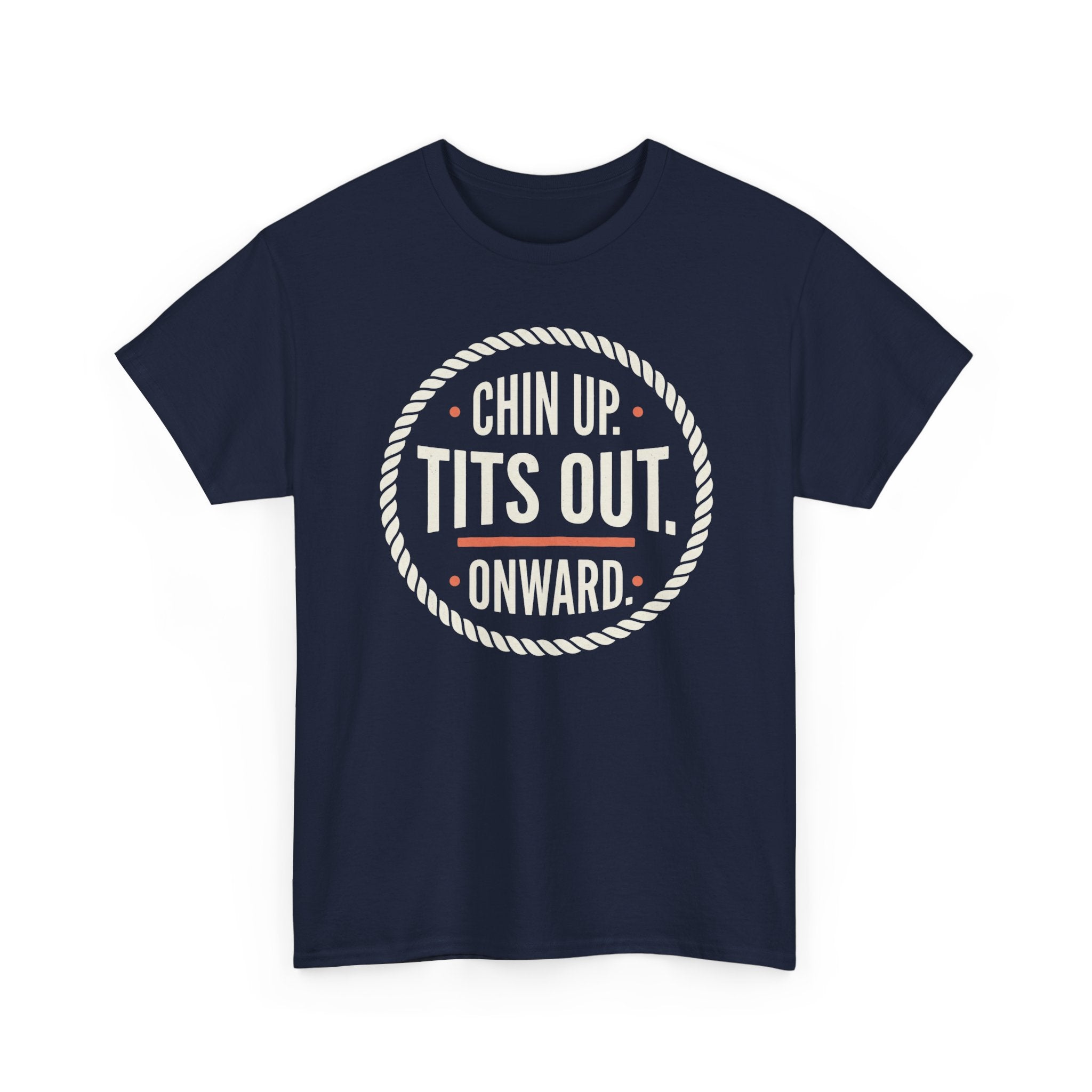 Chin Up Tits Out Onward T‑Shirt — Funny Motivational Graphic Tee