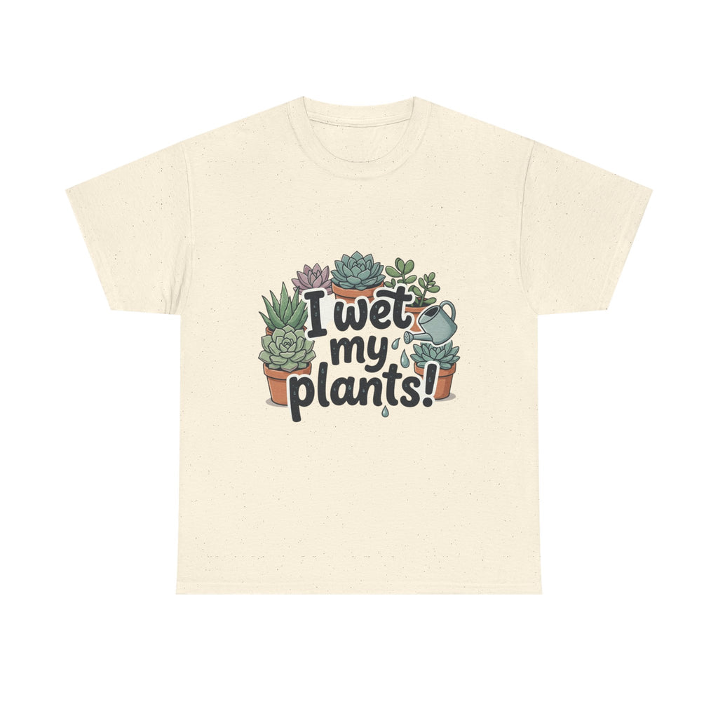 I Wet My Plants T-Shirt — Funny Succulent Plant Lover Tee