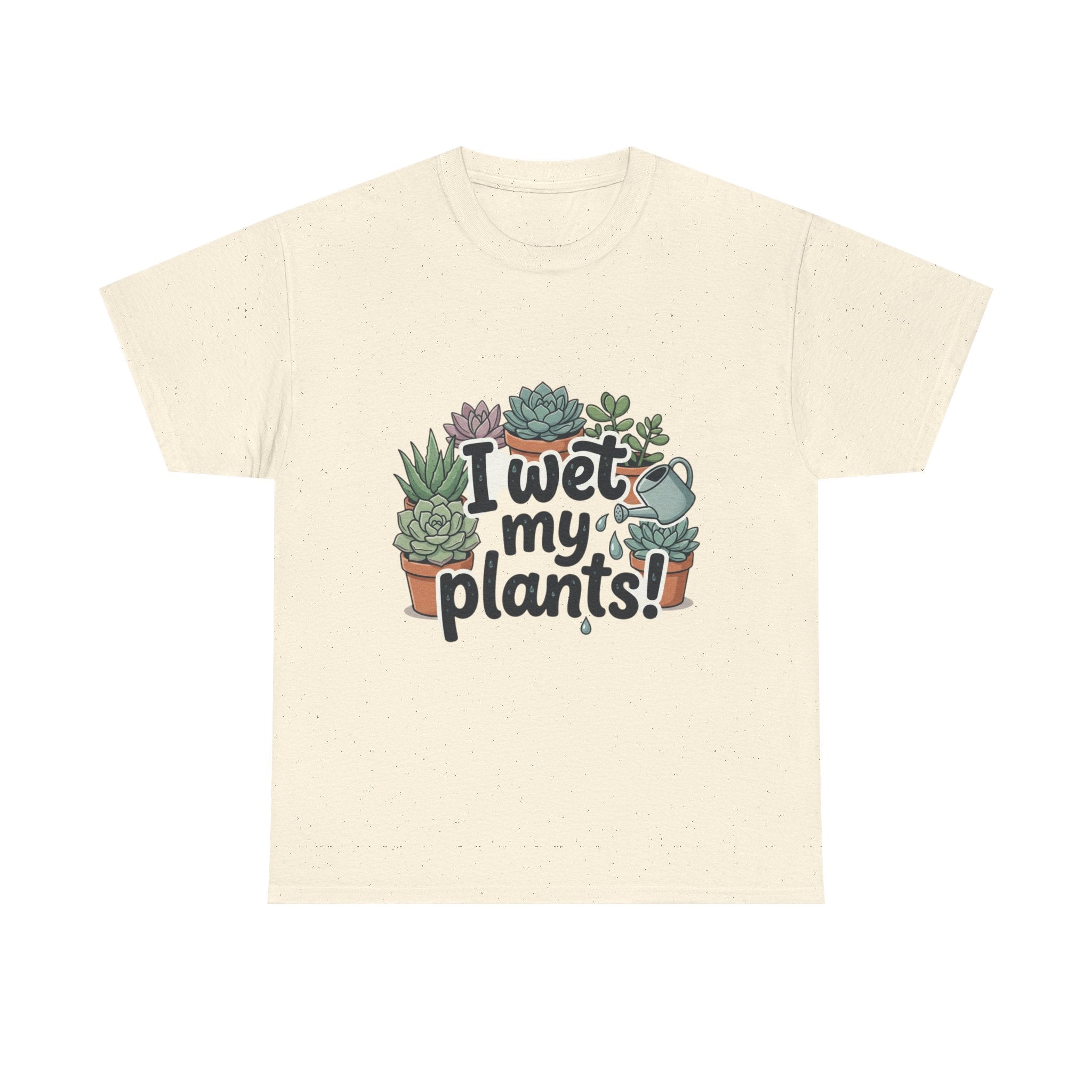 I Wet My Plants T-Shirt — Funny Succulent Plant Lover Tee