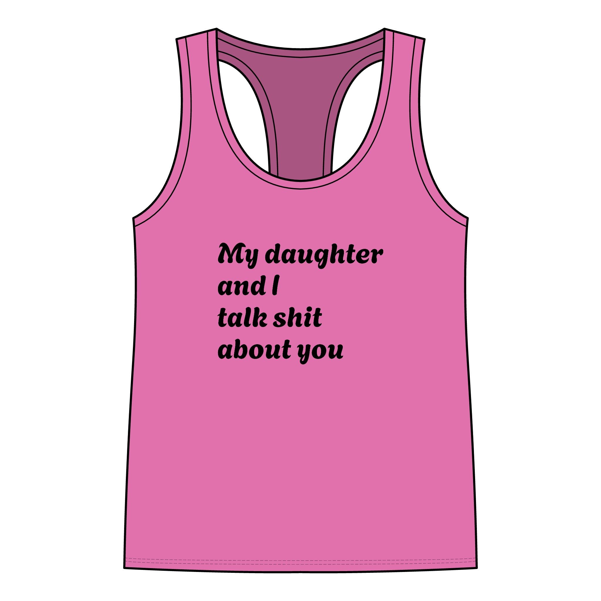 Funny "My daughter and I talk shit about you" Racerback Tank Top - Mom-Daughter Sassy Graphic