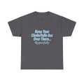 Graphic Tee — "Keep Your Cinderella Ass Over There... Respectfully." Light Blue Text