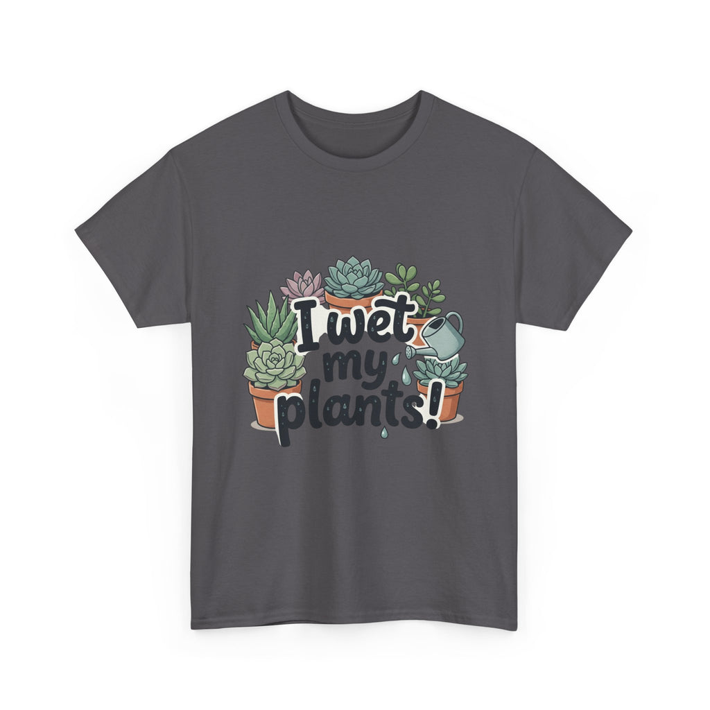 I Wet My Plants T-Shirt — Funny Succulent Plant Lover Tee