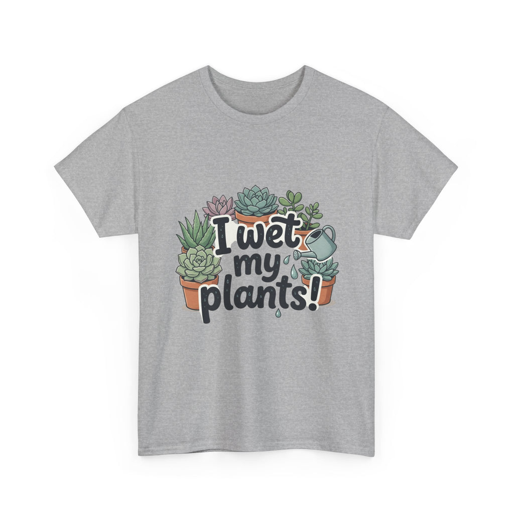 I Wet My Plants T-Shirt — Funny Succulent Plant Lover Tee