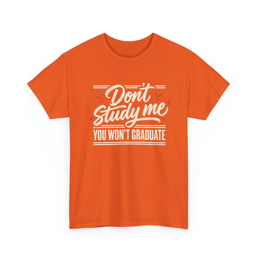 T-Shirt — "Don't Study Me, You Won't Graduate" Funny Graduation Tee