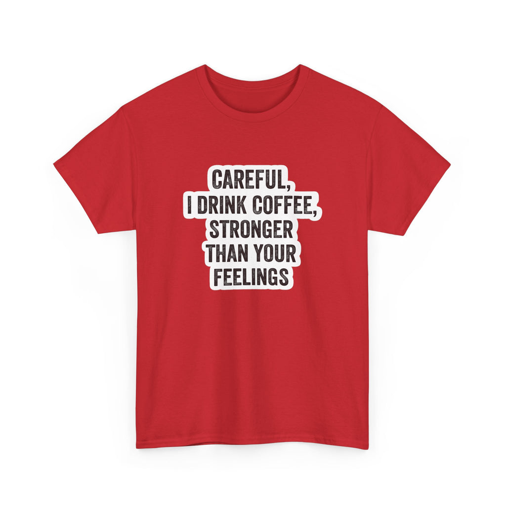 Coffee Tee — "Careful, I Drink Coffee, Stronger Than Your Feelings" Graphic T-Shirt