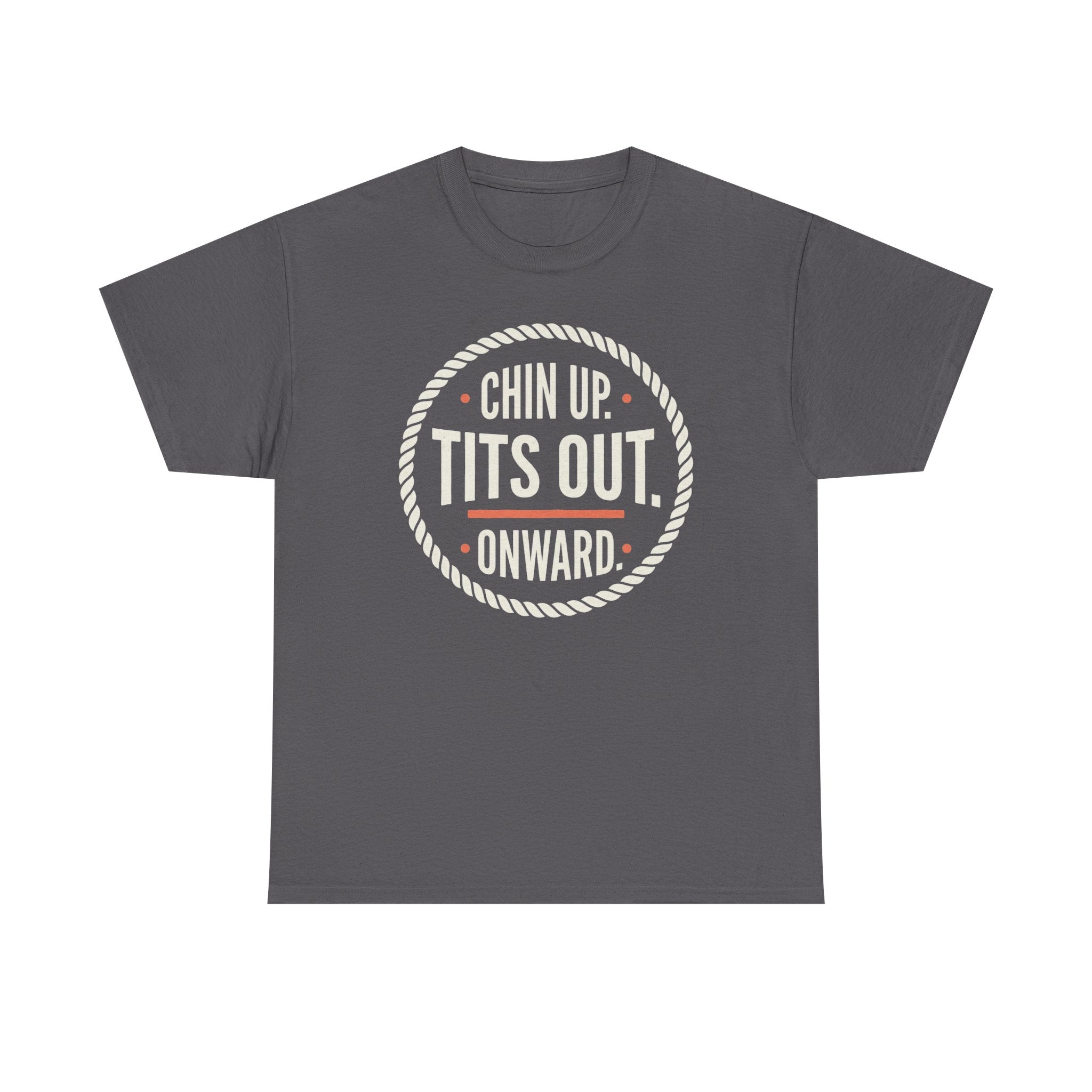 Chin Up Tits Out Onward T‑Shirt — Funny Motivational Graphic Tee