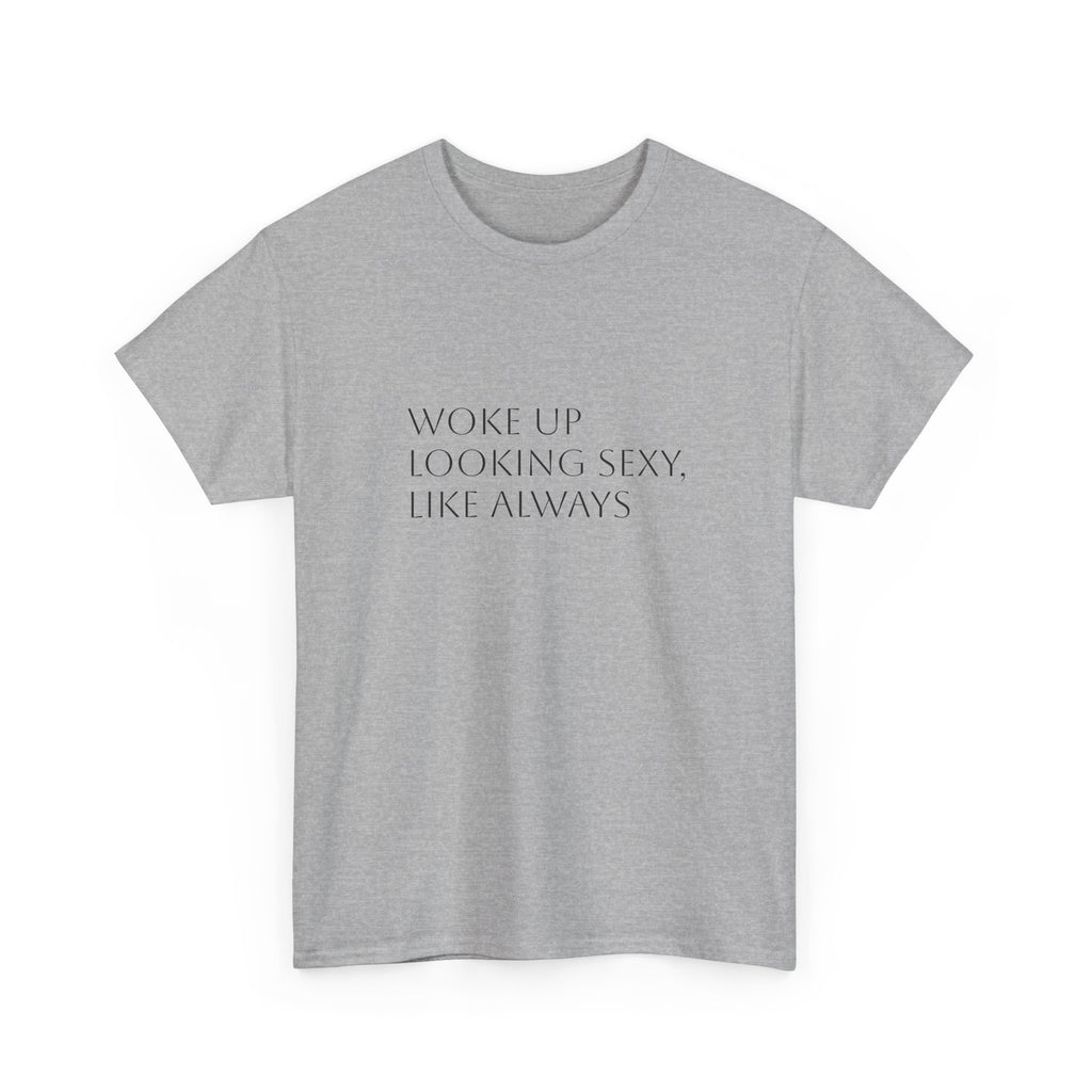 T-Shirt — “Woke Up Looking Sexy, Like Always” Minimal White Graphic Tee