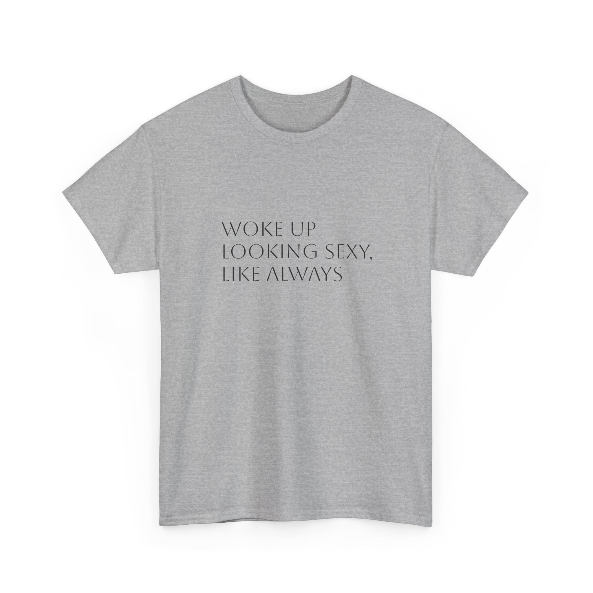 T-Shirt — “Woke Up Looking Sexy, Like Always” Minimal White Graphic Tee