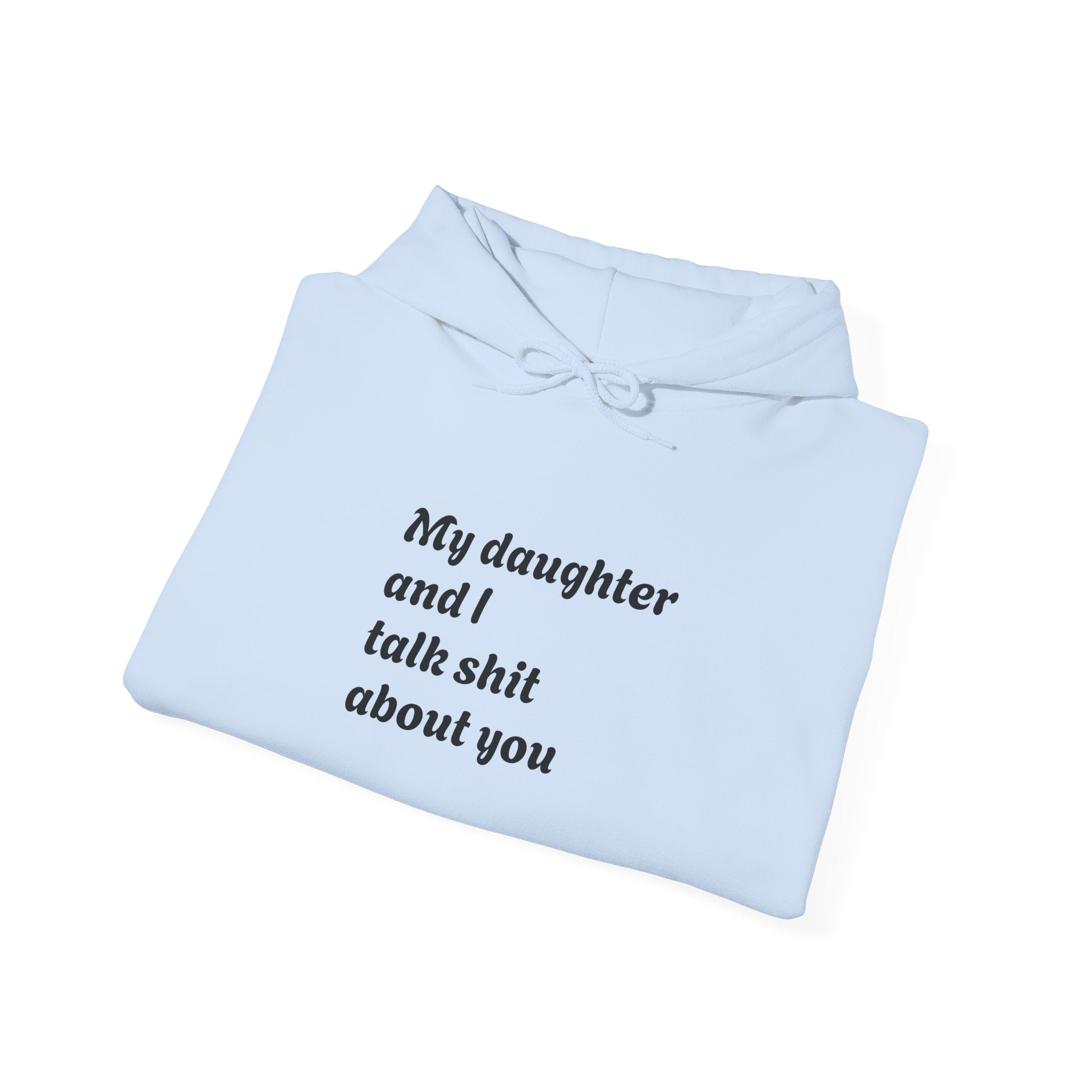 Hoodie — "My daughter and I talk shit about you" Funny Mother-Daughter Hoodie