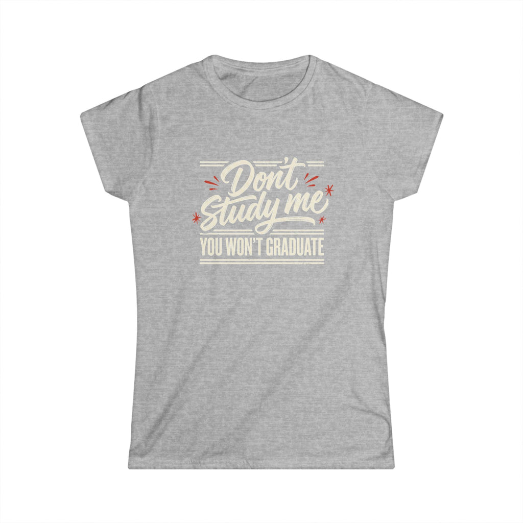 Don't Study Me You Won't Graduate T-Shirt — Funny Graduation Tee for Students