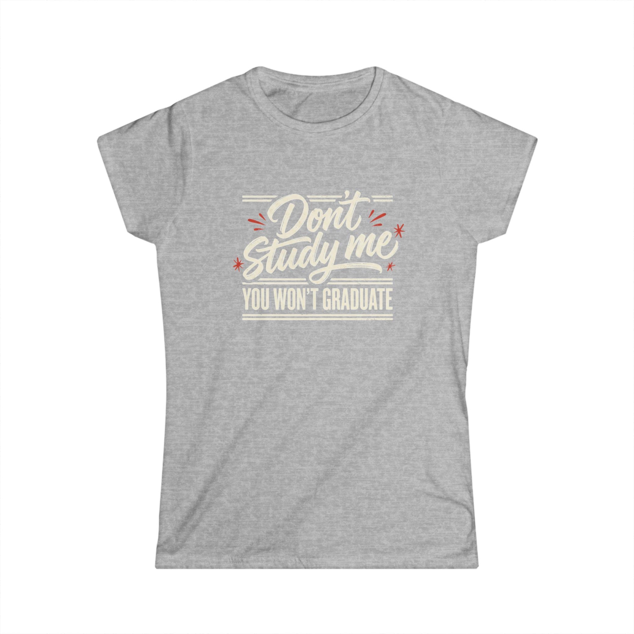 Don't Study Me You Won't Graduate T-Shirt — Funny Graduation Tee for Students
