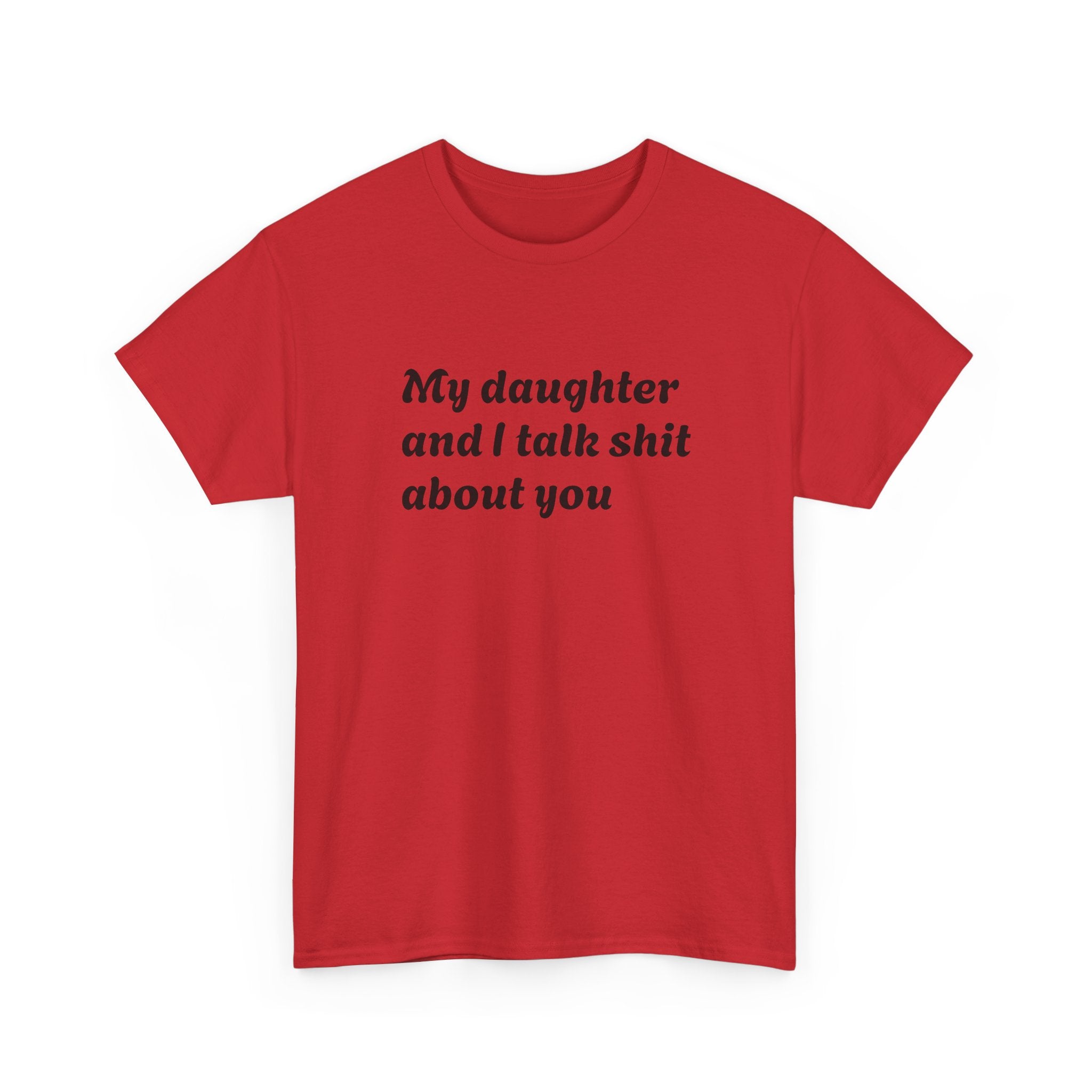 Funny "My Daughter and I Talk Shit About You" Tee — Mother-Daughter Sarcastic T-Shirt