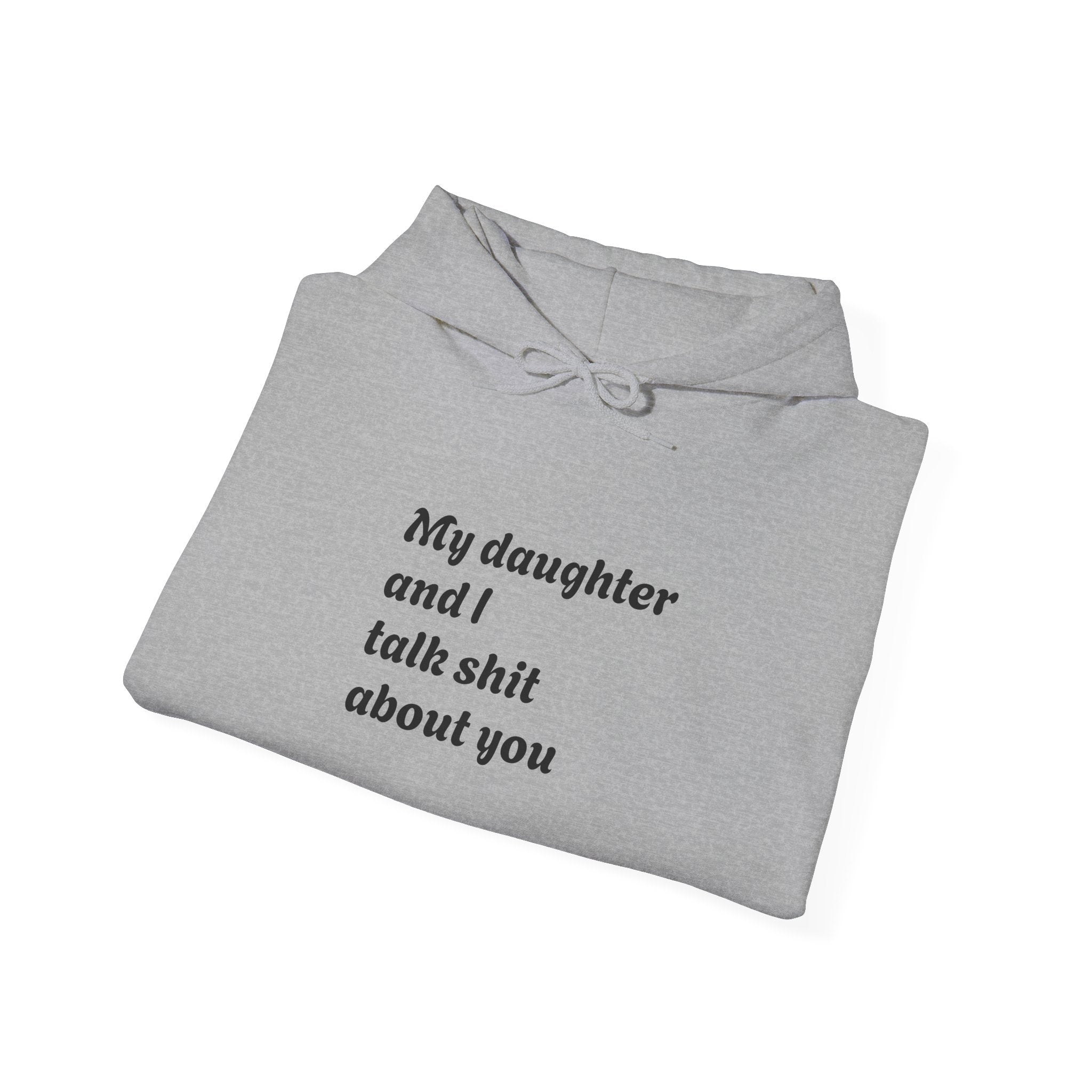 Hoodie — "My daughter and I talk shit about you" Funny Mother-Daughter Hoodie