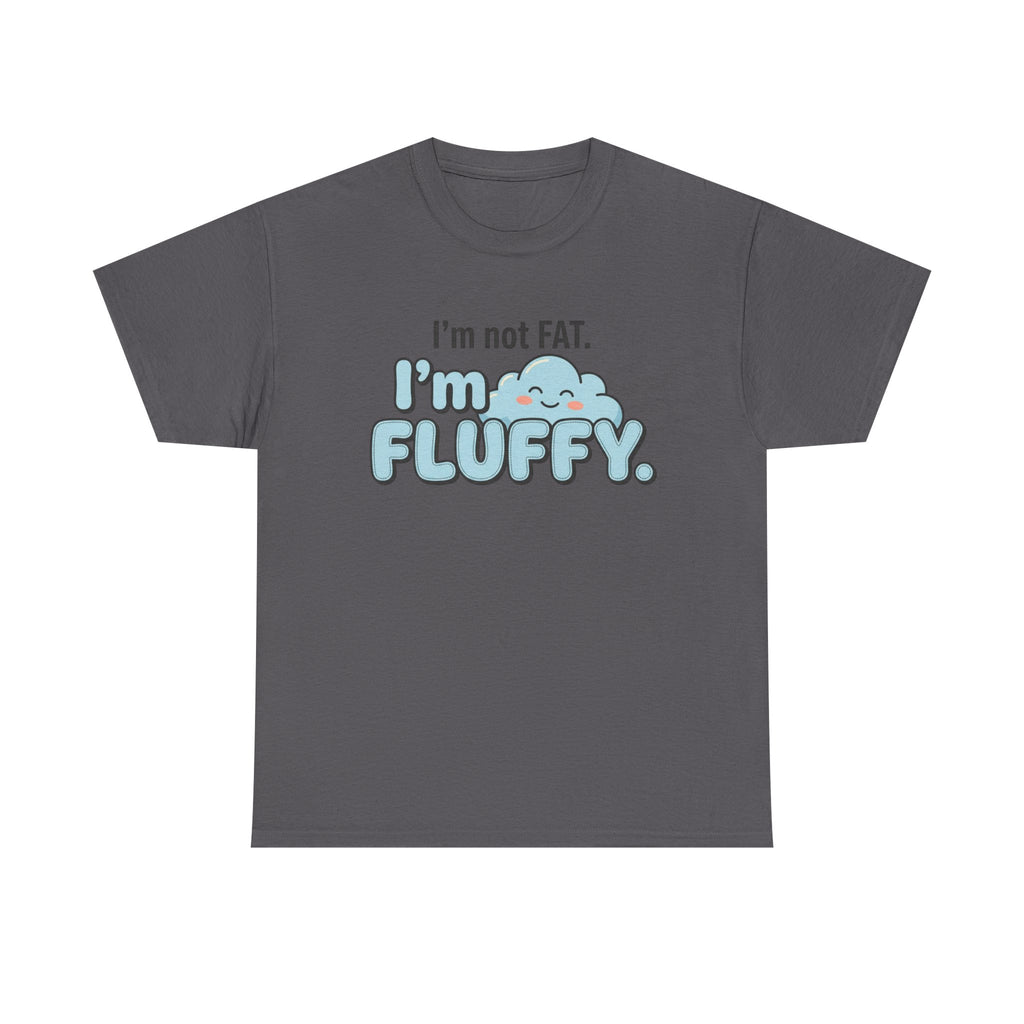 Fluffy Graphic Tee — "I'm Not FAT. I'm FLUFFY." Cute Cloud Shirt