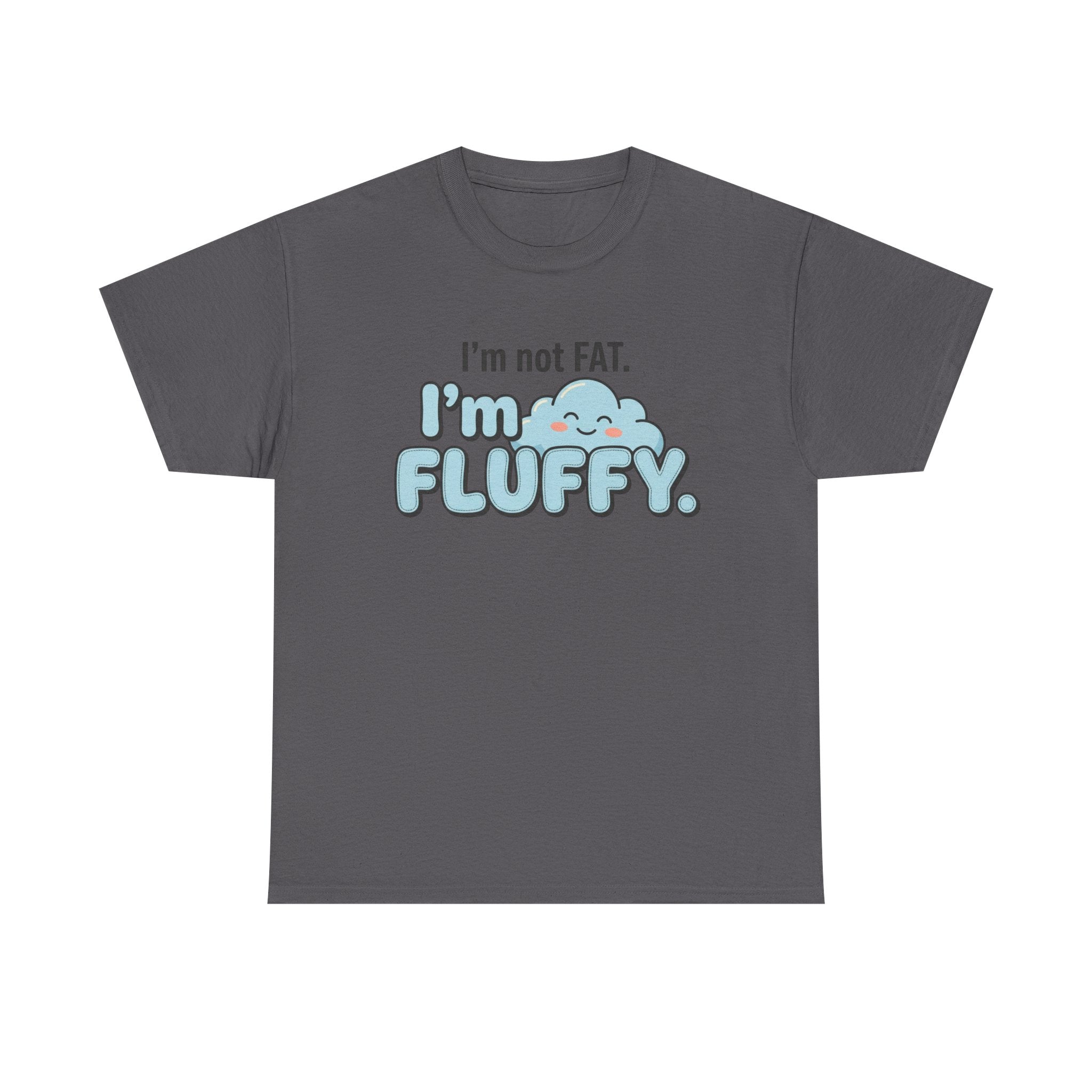 Fluffy Graphic Tee — "I'm Not FAT. I'm FLUFFY." Cute Cloud Shirt