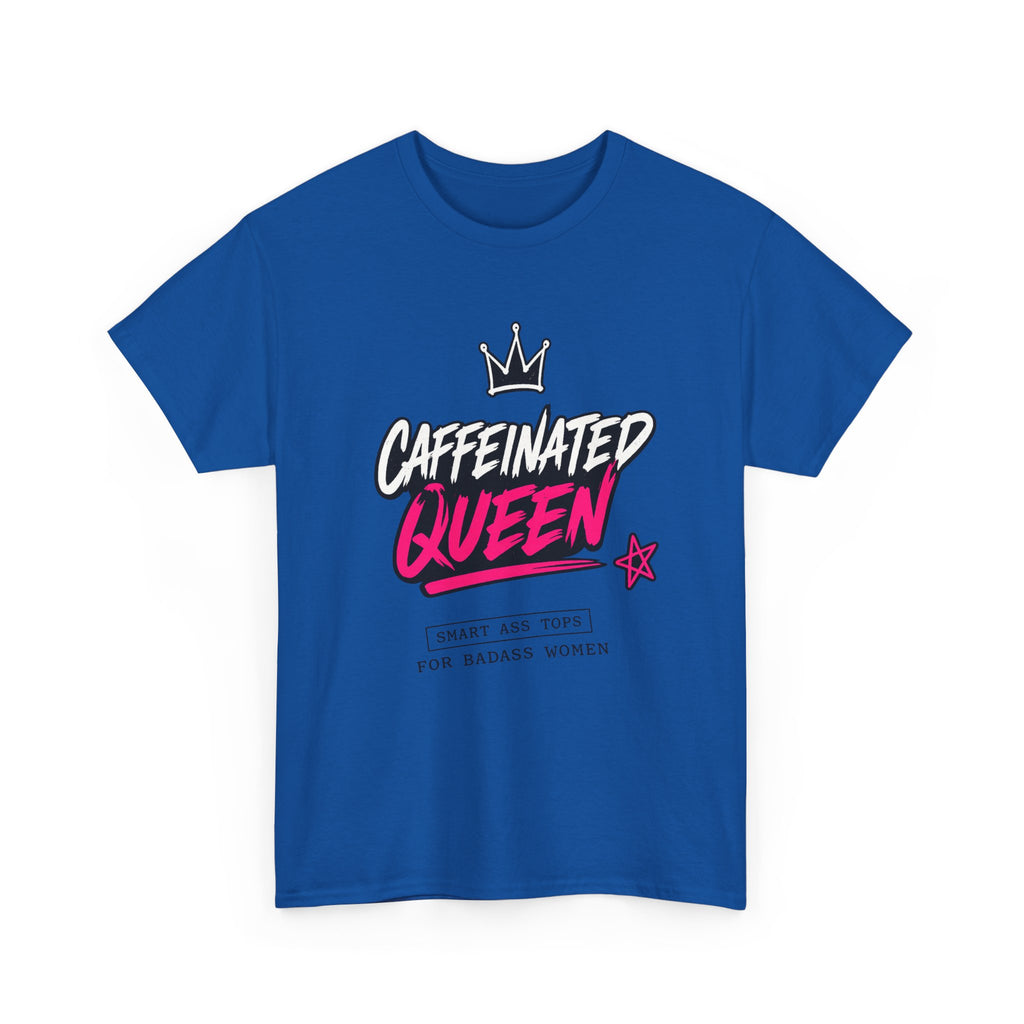 Caffeinated Queen T-Shirt — Funny Coffee Lover Tee for Women
