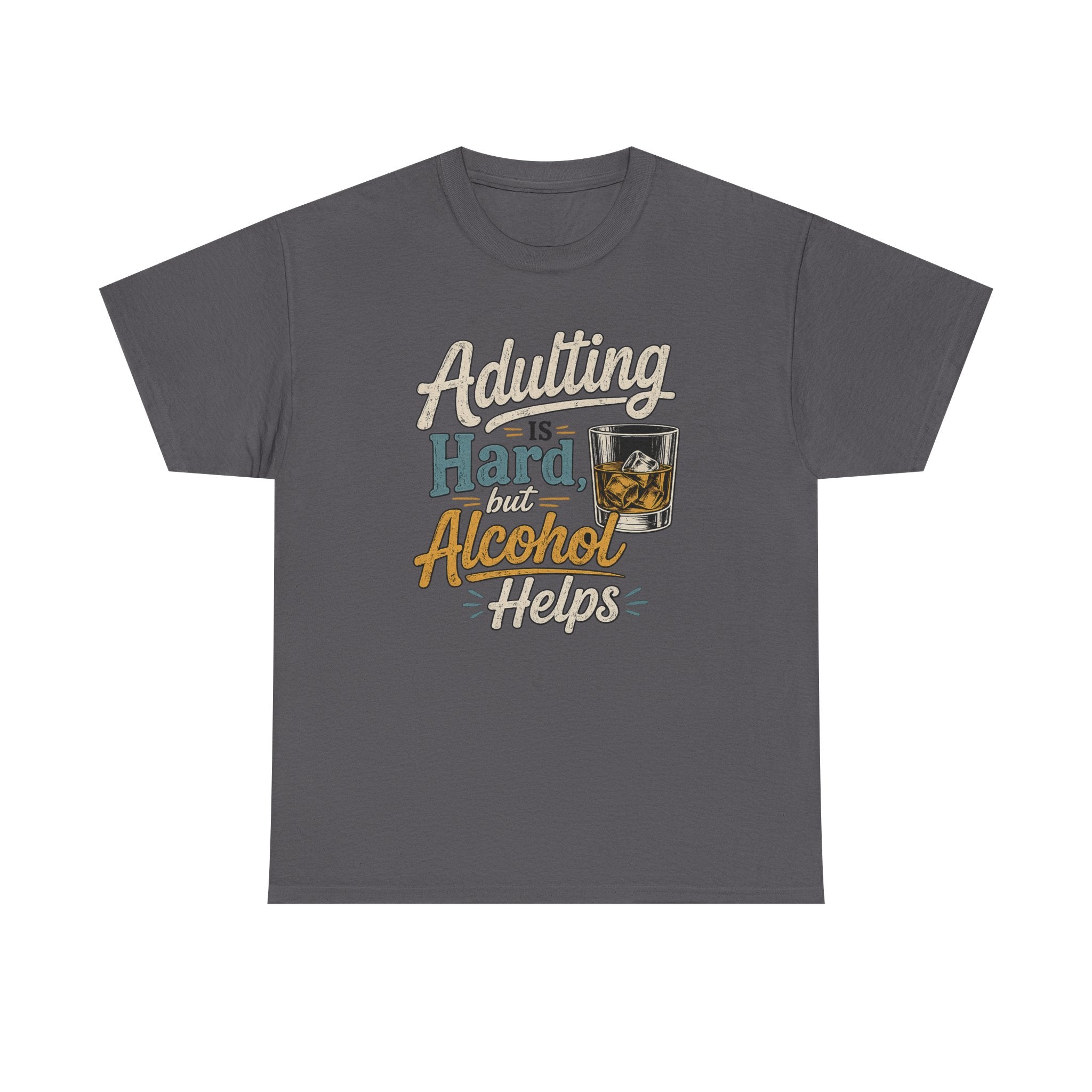 Adulting Is Hard But Alcohol Helps T-Shirt