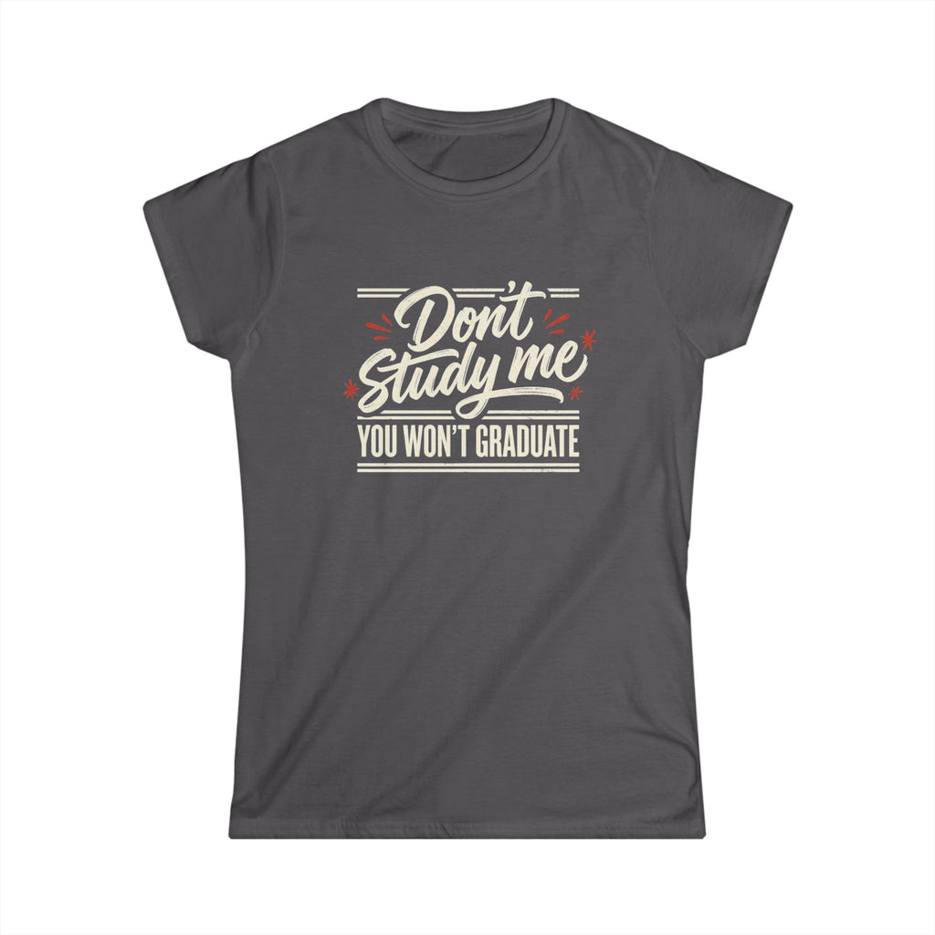Don't Study Me You Won't Graduate T-Shirt — Funny Graduation Tee for Students