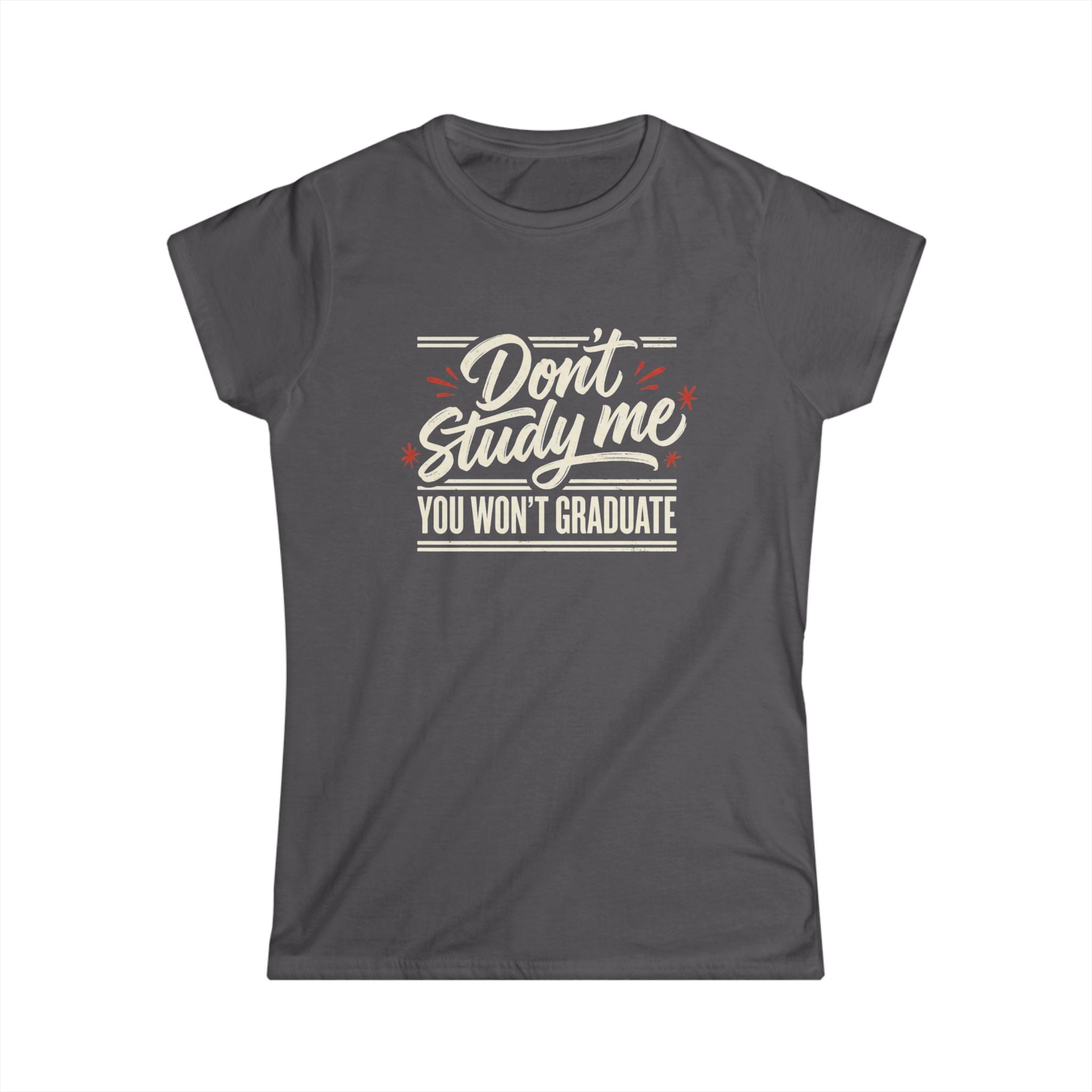 Don't Study Me You Won't Graduate T-Shirt — Funny Graduation Tee for Students