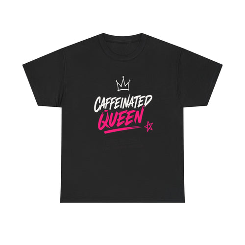 Caffeinated Queen T-Shirt — Funny Coffee Lover Tee for Women