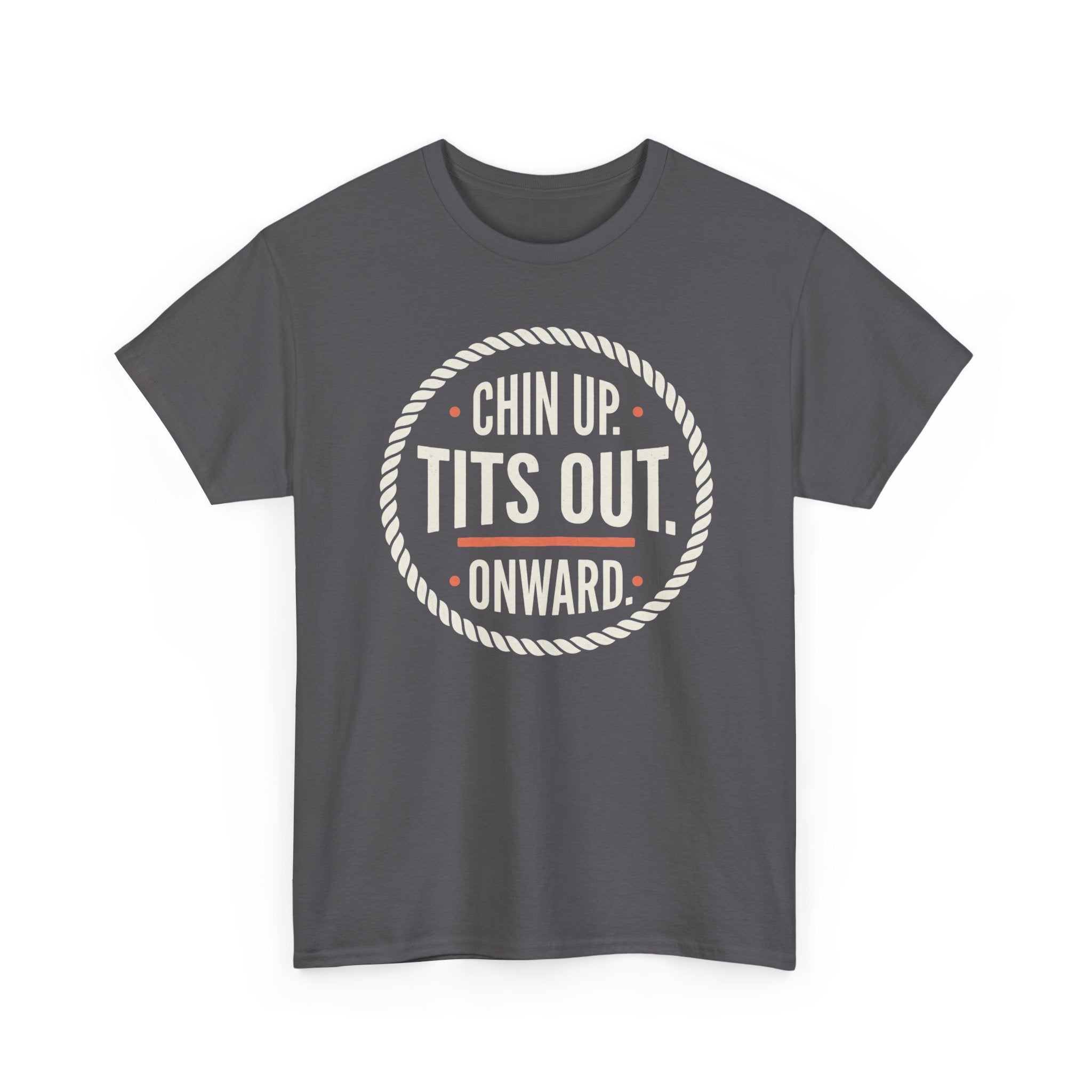Chin Up Tits Out Onward T‑Shirt — Funny Motivational Graphic Tee