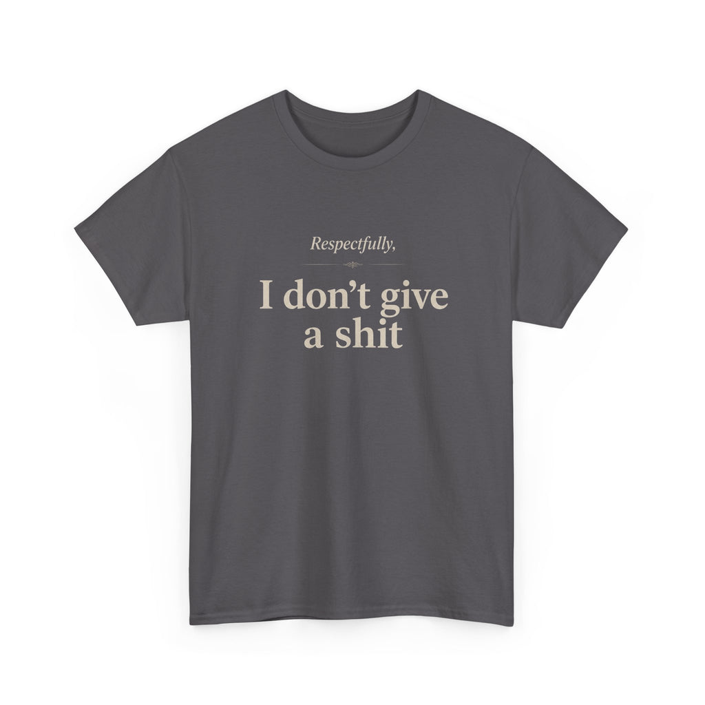 Graphic Tee — "Respectfully, I Don't Give a Shit" Bold Statement T-Shirt
