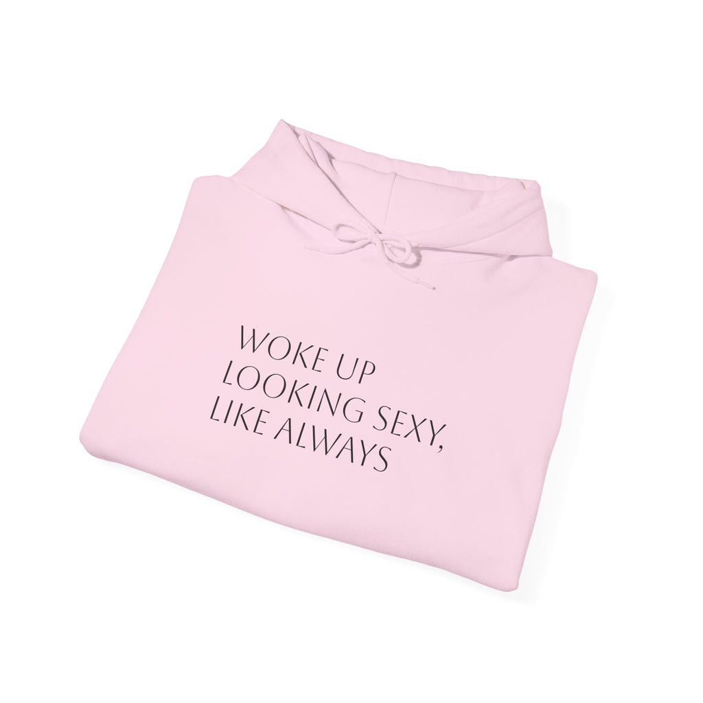 Funny Slogan Hoodie — "Woke Up Looking Sexy, Like Always" Cozy Pullover