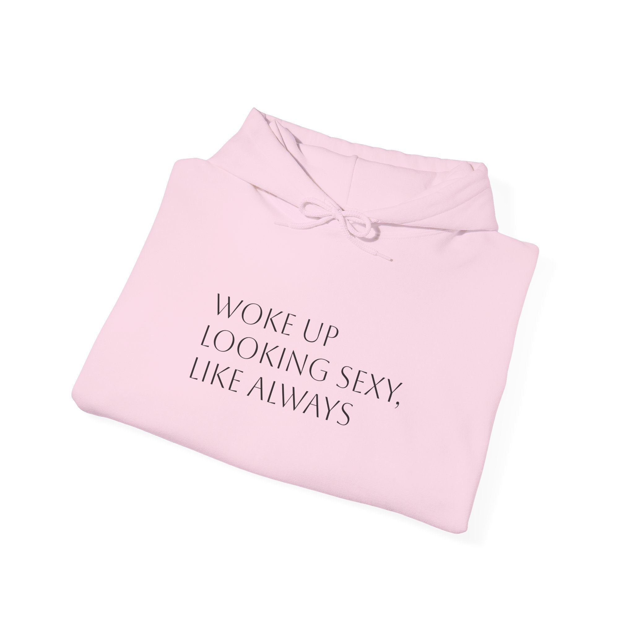 Funny Slogan Hoodie — "Woke Up Looking Sexy, Like Always" Cozy Pullover