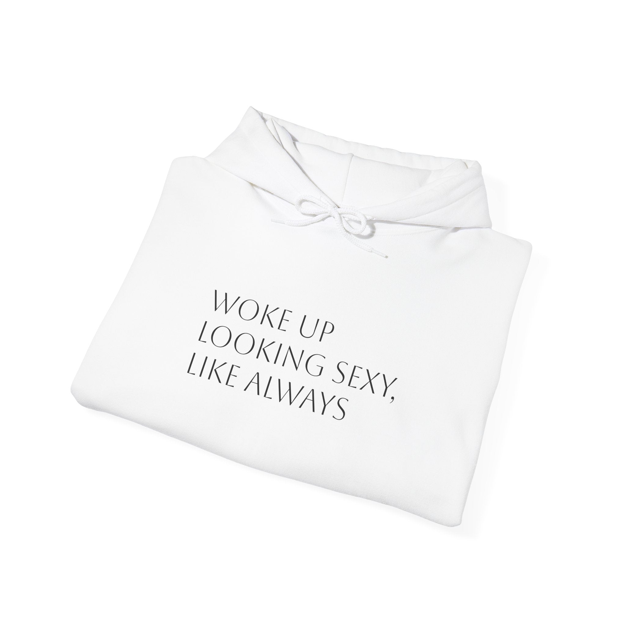 Funny Slogan Hoodie — "Woke Up Looking Sexy, Like Always" Cozy Pullover