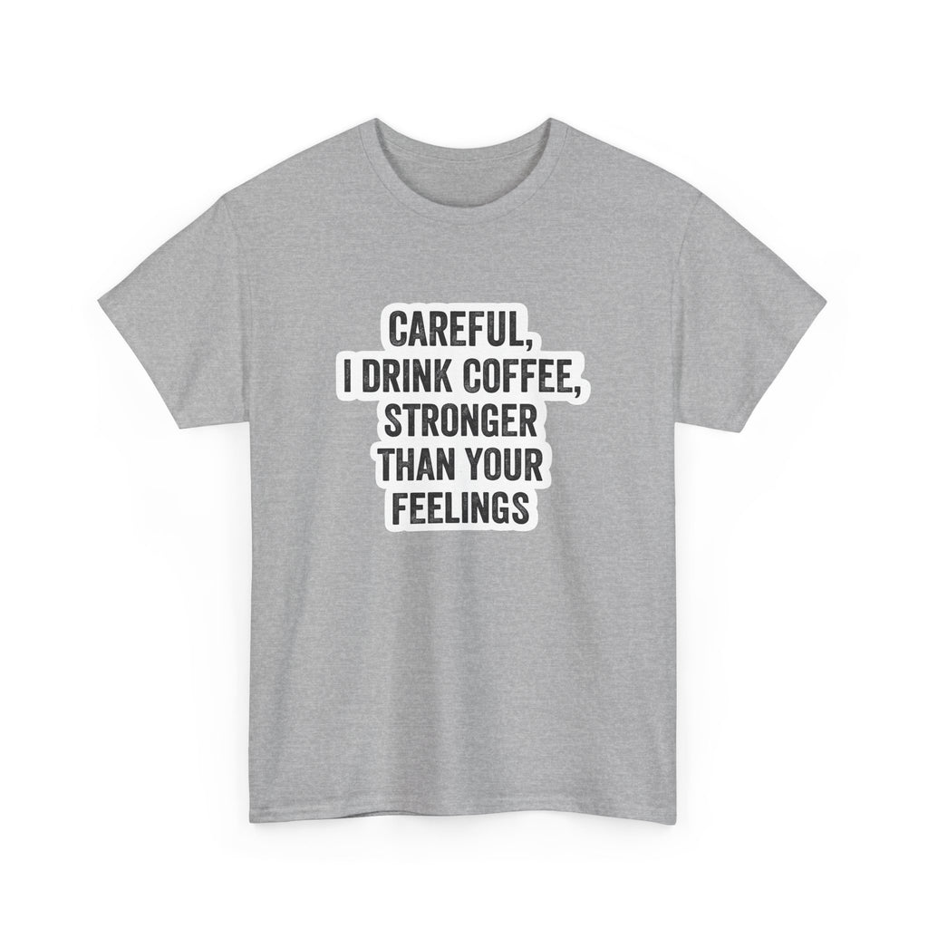 Coffee Tee — "Careful, I Drink Coffee, Stronger Than Your Feelings" Graphic T-Shirt