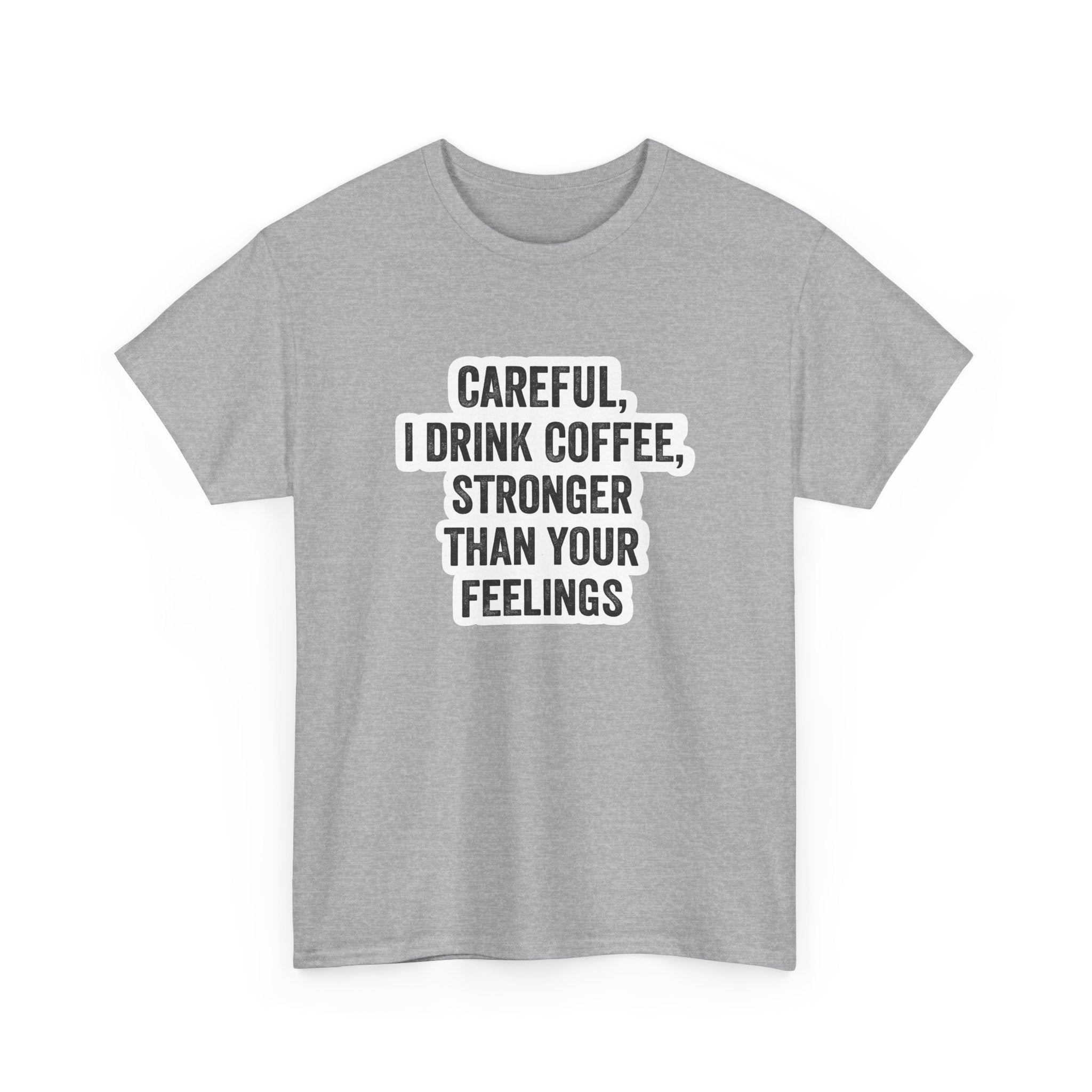 Coffee Tee — "Careful, I Drink Coffee, Stronger Than Your Feelings" Graphic T-Shirt