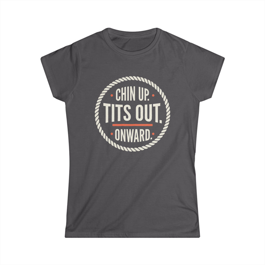 Women's Tee — "Chin Up. Tits Out. Onward." Motivational Graphic Shirt