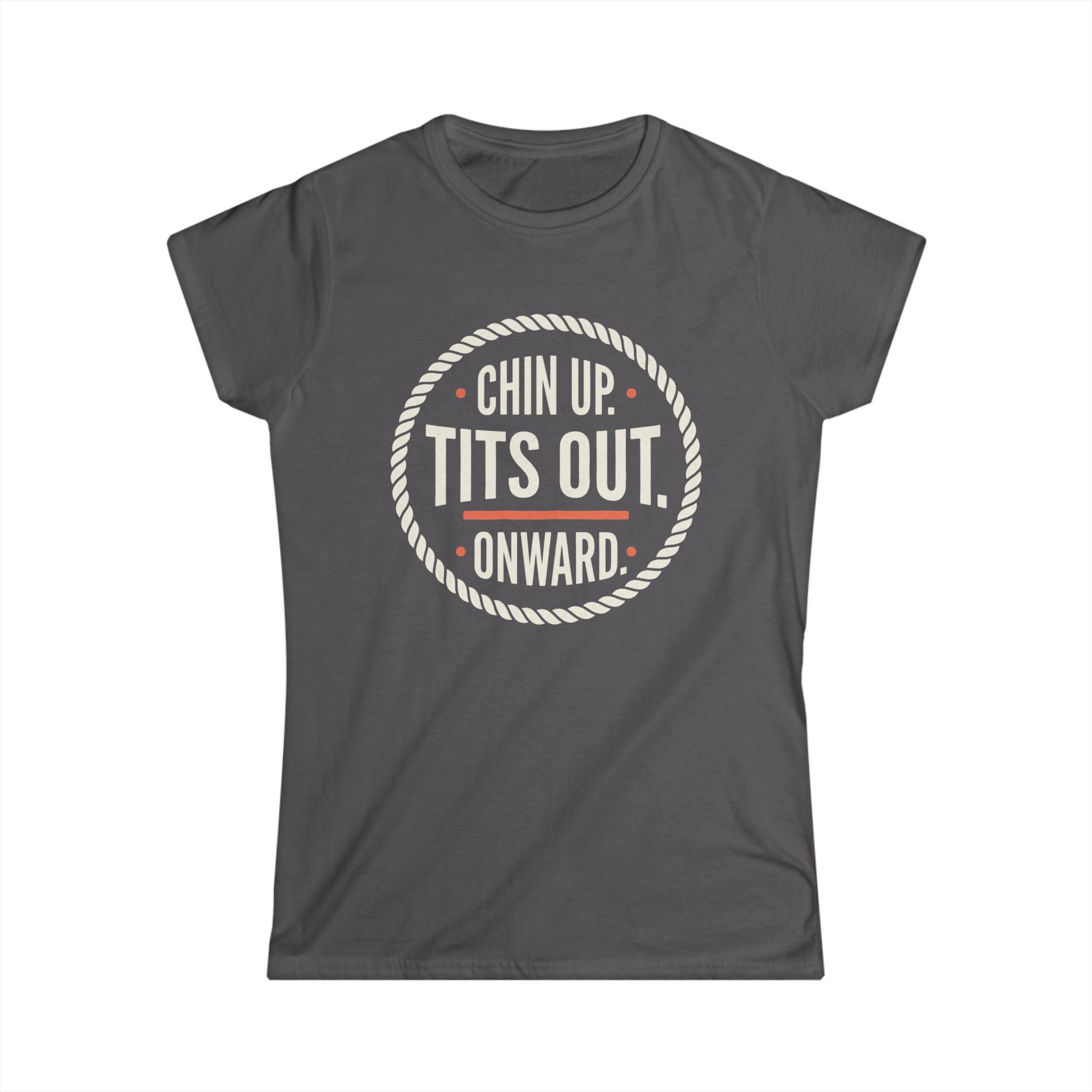 Women's Tee — "Chin Up. Tits Out. Onward." Motivational Graphic Shirt