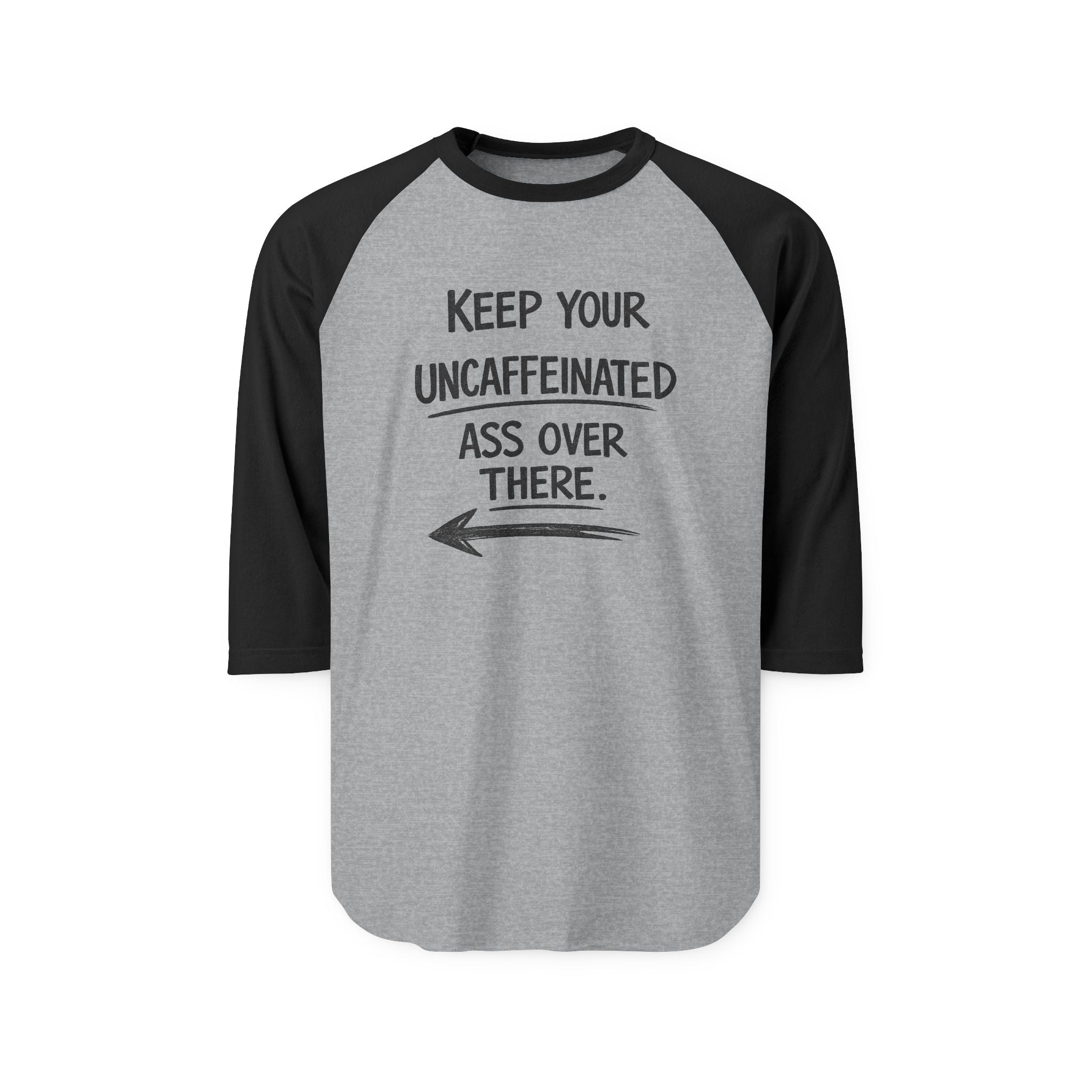 Keep Your Uncaffeinated Ass Over There Raglan Shirt — Funny Coffee Lover Baseball Tee