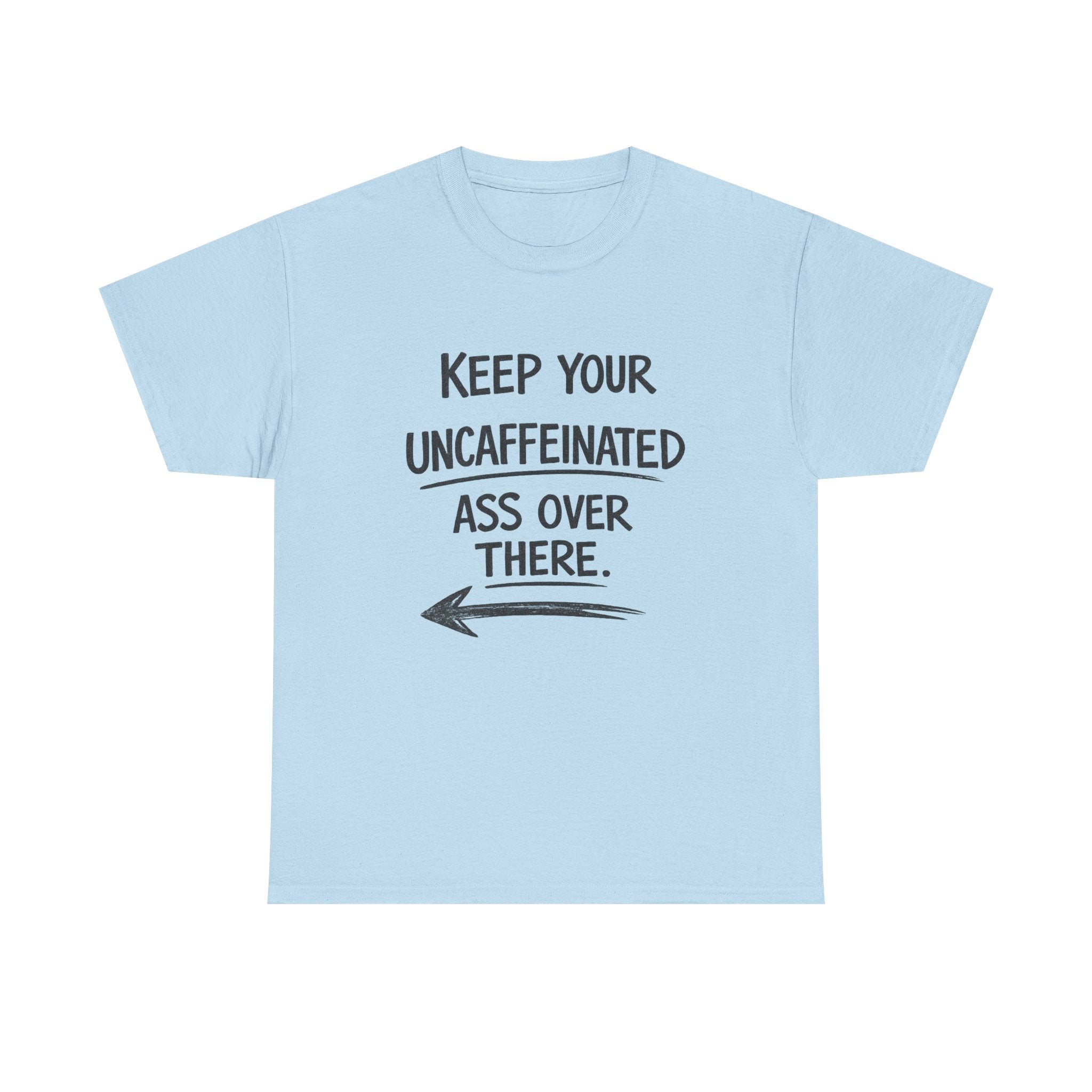 Graphic Tee — "Keep Your Uncaffeinated Ass Over There" Funny Coffee T‑Shirt