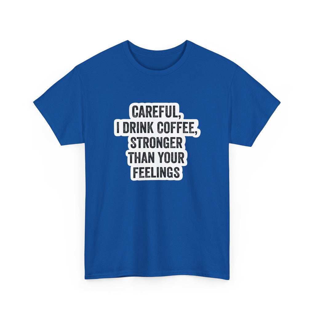 Coffee Tee — "Careful, I Drink Coffee, Stronger Than Your Feelings" Graphic T-Shirt
