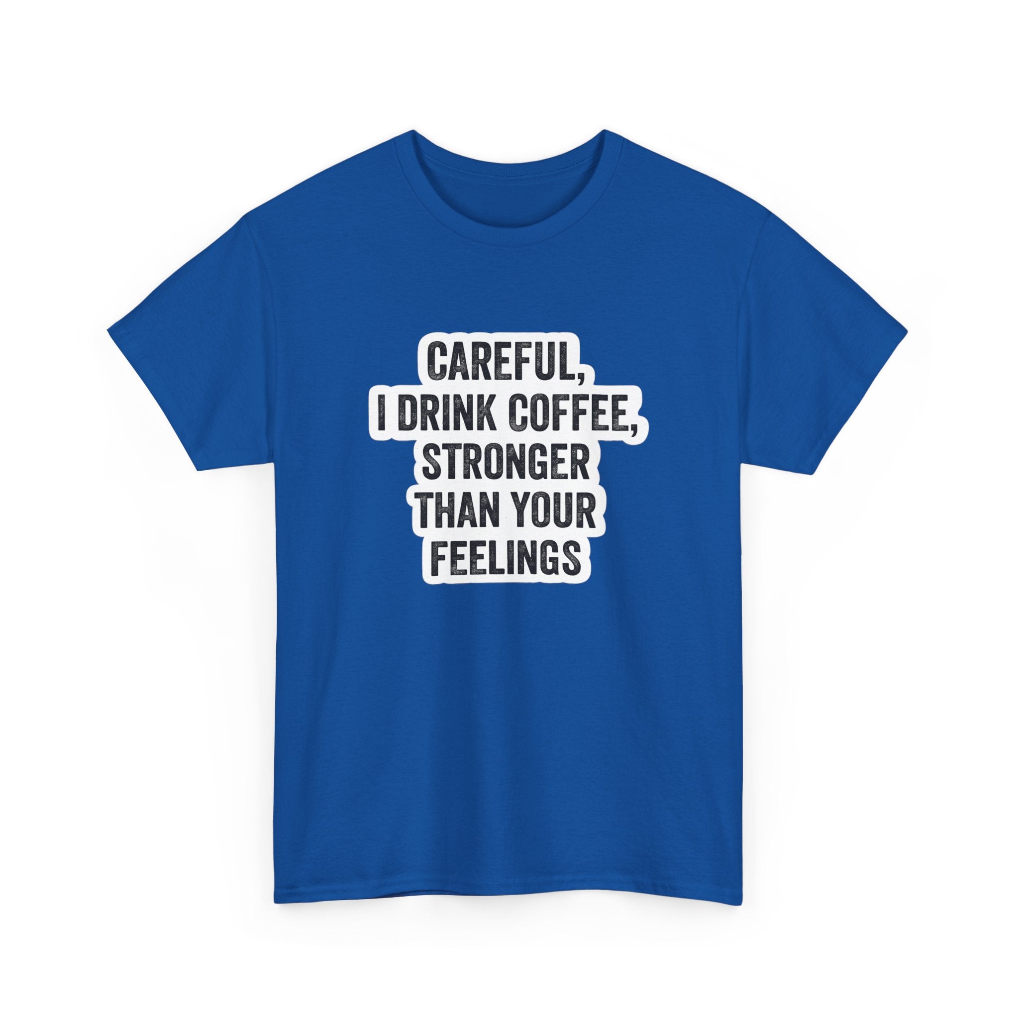 Coffee Tee — "Careful, I Drink Coffee, Stronger Than Your Feelings" Graphic T-Shirt