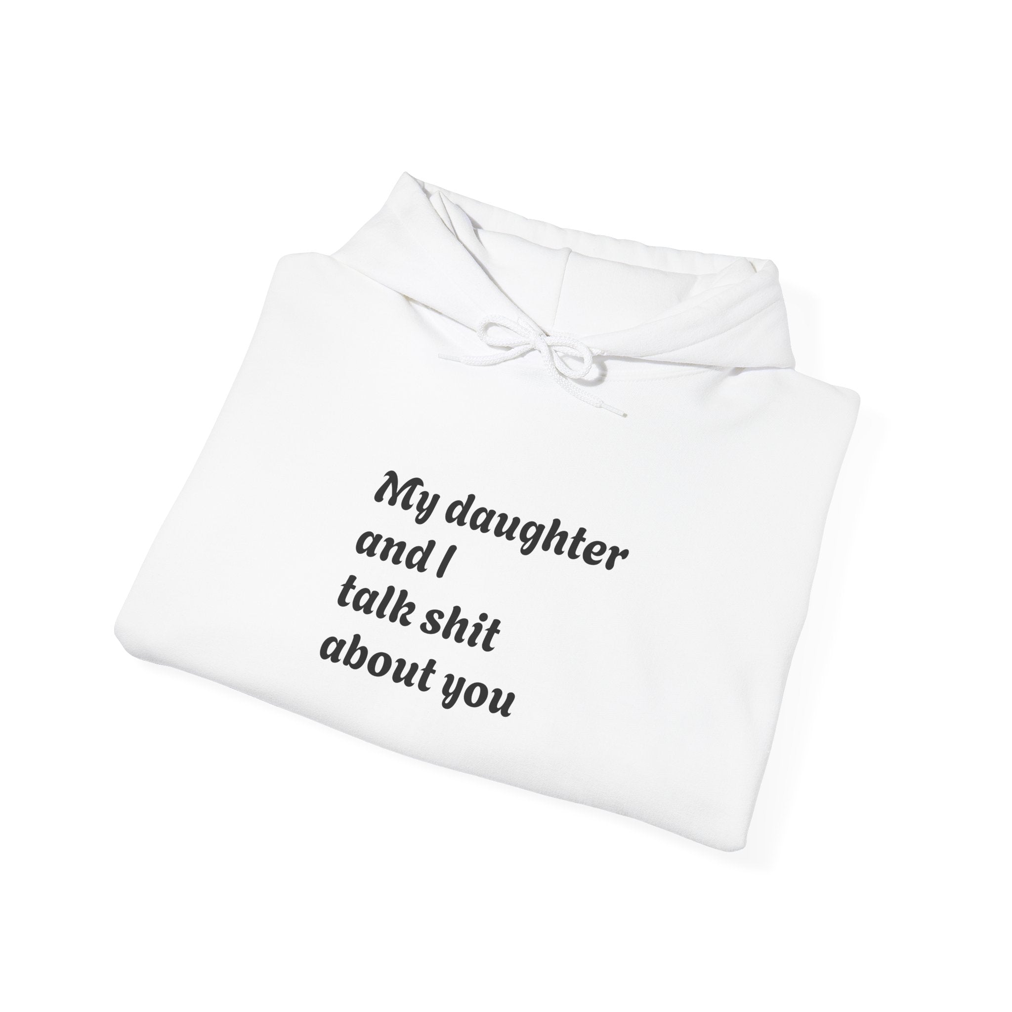 Hoodie — "My daughter and I talk shit about you" Funny Mother-Daughter Hoodie