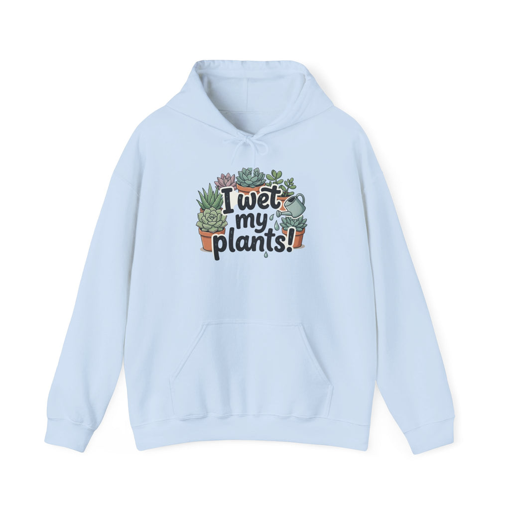 Plant Lover Hoodie — "I Wet My Plants" Succulent Garden Sweatshirt
