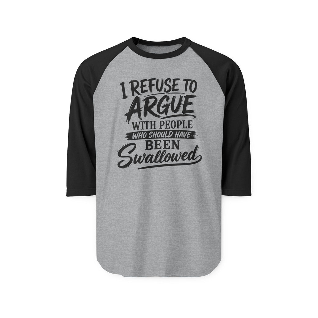 Raglan Shirt — "I Refuse to Argue" Funny Graphic Baseball Tee