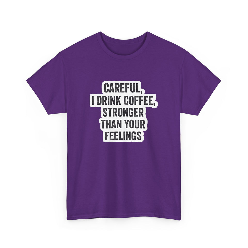 Coffee Tee — "Careful, I Drink Coffee, Stronger Than Your Feelings" Graphic T-Shirt