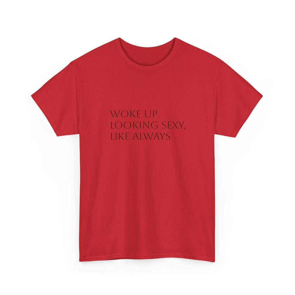 T-Shirt — “Woke Up Looking Sexy, Like Always” Minimal White Graphic Tee