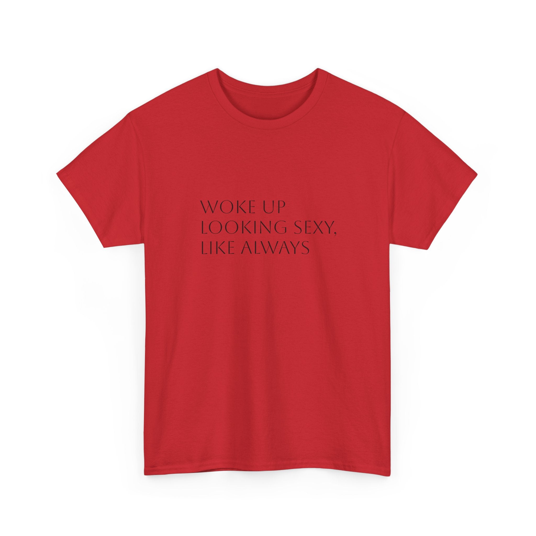 T-Shirt — “Woke Up Looking Sexy, Like Always” Minimal White Graphic Tee