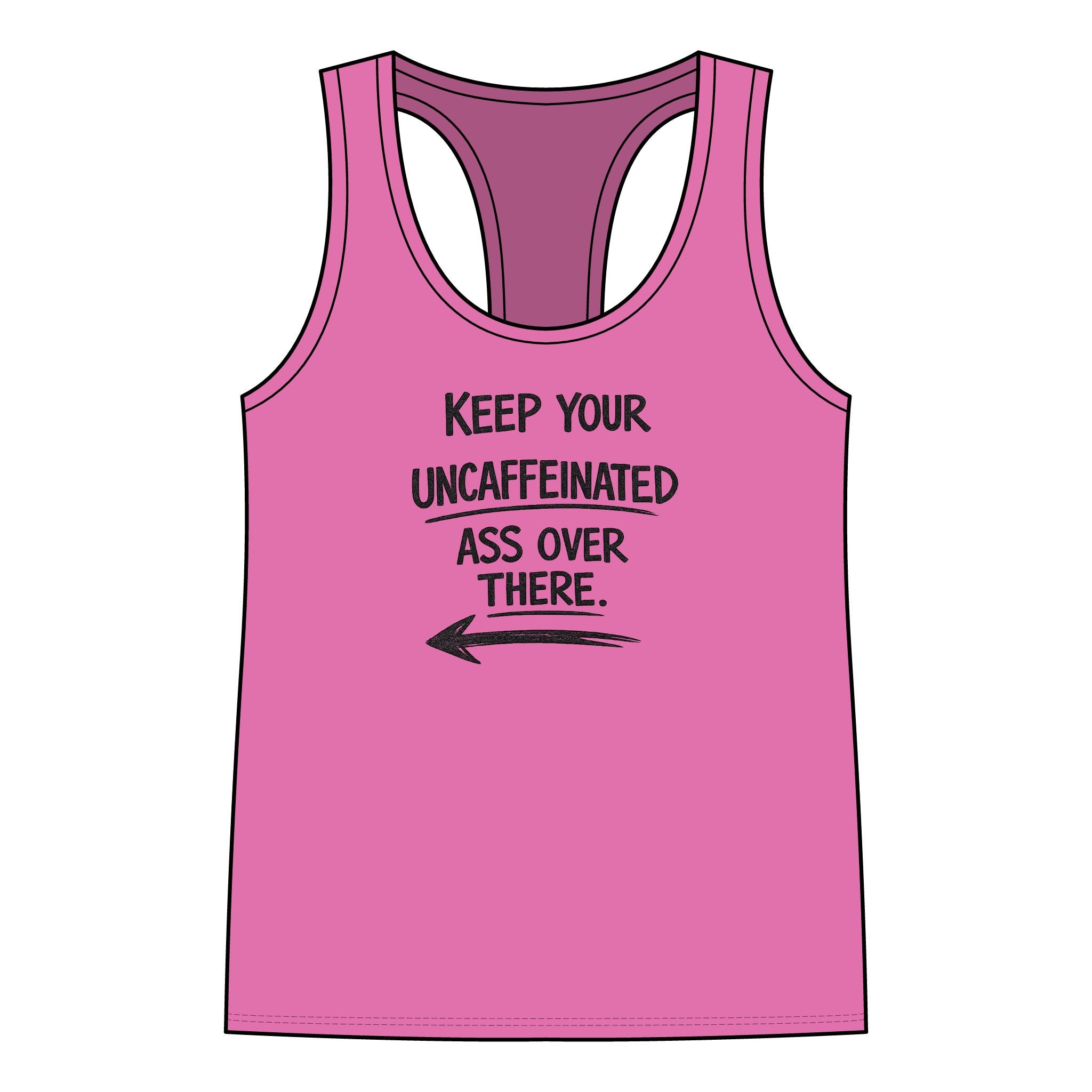 Keep Your Uncaffeinated Ass Over There Racerback Tank — Funny Coffee Quote Women’s Tank Top