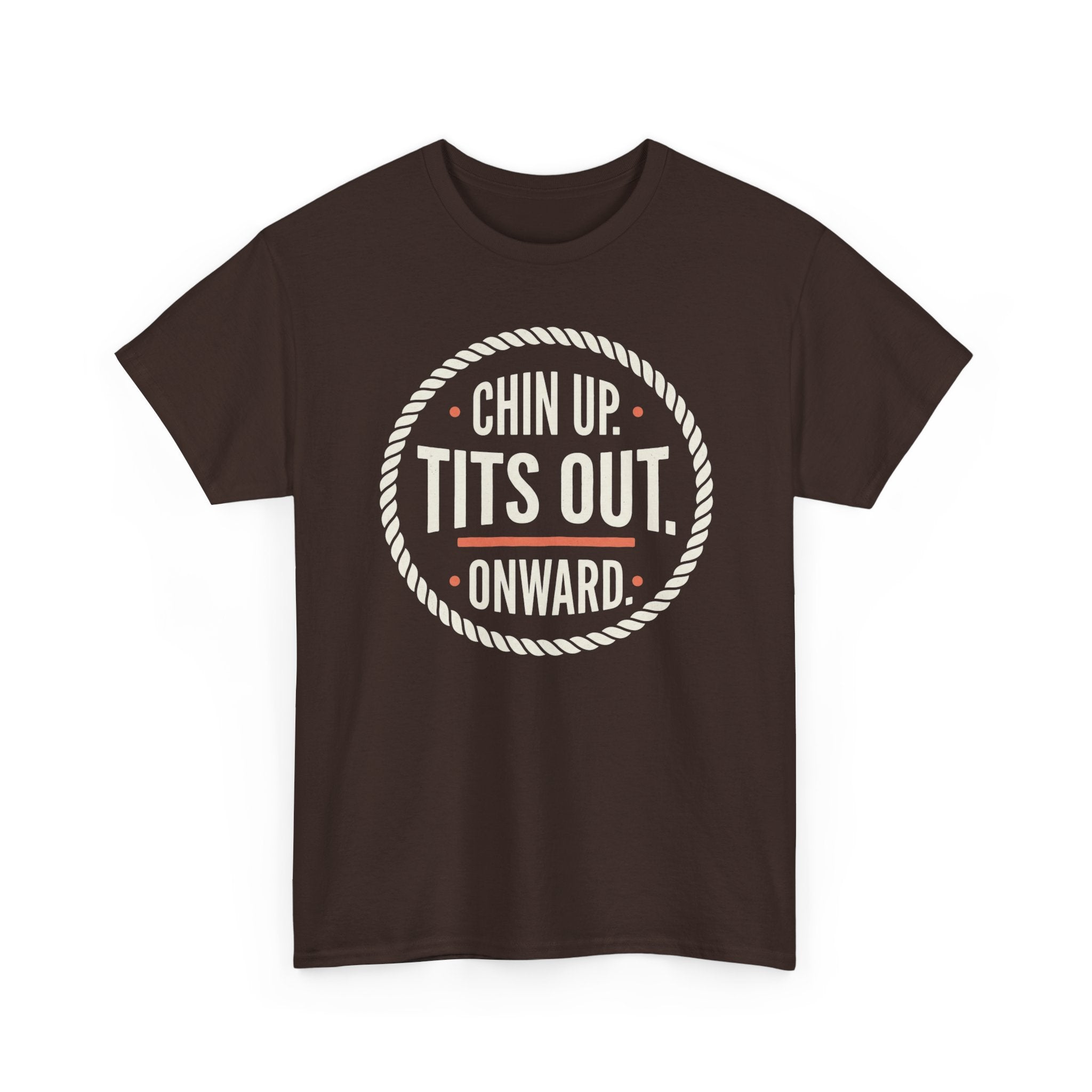 Chin Up Tits Out Onward T‑Shirt — Funny Motivational Graphic Tee