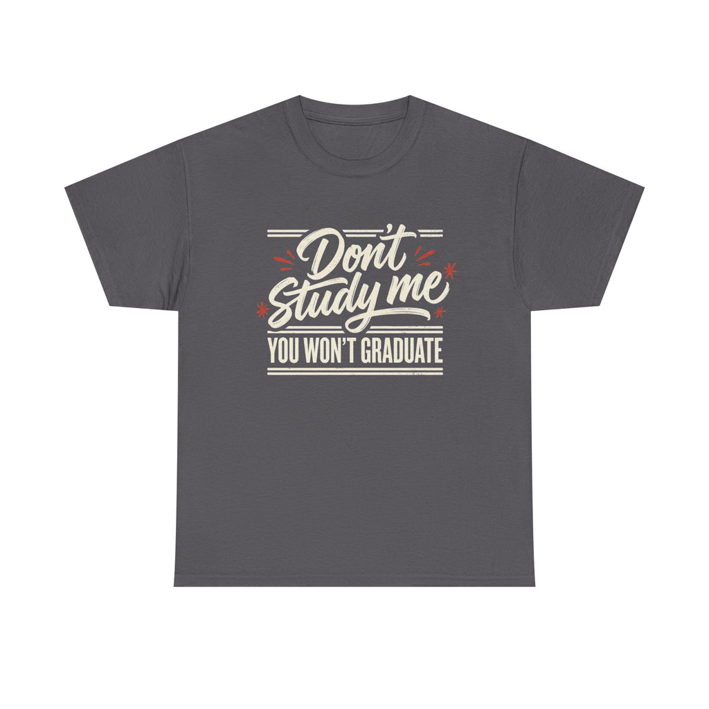 T-Shirt — "Don't Study Me, You Won't Graduate" Funny Graduation Tee